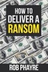 Rob Phayre - How To Deliver A Ransom
