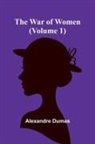 Alexandre Dumas - The War of Women (Volume 1)