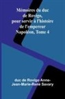 de Rovigo Anne-Jean-Marie-René Savary - Mémoires du duc de Rovigo, pour servir à l'histoire de l'empereur Napoléon, Tome 4