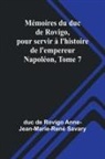 de Rovigo Anne-Jean-Marie-René Savary - Mémoires du duc de Rovigo, pour servir à l'histoire de l'empereur Napoléon, Tome 7