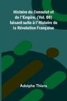 Adolphe Thiers - Histoire du Consulat et de l'Empire, (Vol. 08); faisant suite à l'Histoire de la Révolution Française