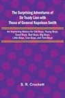 S. R. Crockett - The Surprising Adventures of Sir Toady Lion with Those of General Napoleon Smith; An Improving History for Old Boys, Young Boys, Good Boys, Bad Boys, Big Boys, Little Boys, Cow Boys, and Tom-Boys