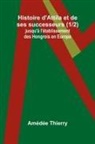 Amédée Thierry - Histoire d'Attila et de ses successeurs (1/2); jusqu'à l'établissement des Hongrois en Europe