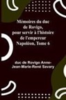 de Rovigo Anne-Jean-Marie-René Savary - Mémoires du duc de Rovigo, pour servir à l'histoire de l'empereur Napoléon, Tome 6