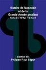 Comte de Philippe-Paul Ségur - Histoire de Napoléon et de la Grande-Armée pendant l'année 1812. Tome II