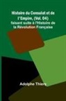Adolphe Thiers - Histoire du Consulat et de l'Empire, (Vol. 04); faisant suite à l'Histoire de la Révolution Française