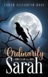 Sarah Elizabeth Rose - Ordinarily Sarah