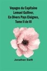 Jonathan Swift - Voyages du Capitaine Lemuel Gulliver, En Divers Pays Eloignes, Tome II de III