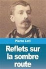 Pierre Loti - Reflets sur la sombre route