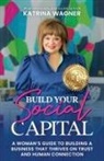 Katrina Wagner - Build Your Social Capital