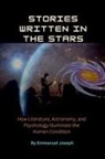 Emmanuel Joseph - Stories Written in the Stars, How Literature, Astronomy, and Psychology Illuminate the Human Condition