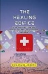 Joseph - The Healing Edifice, How Architecture and Mythology Influence Modern Medicine
