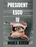 Manea Adrian - PRESIDENT ESCU IV