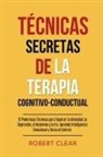 Robert Clear - Técnicas Secretas de la Terapia Cognitivo-Conductual
