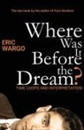 Eric Wargo - Where Was It Before the Dream?