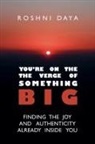 Roshni Daya - You're On the Verge of Something Big