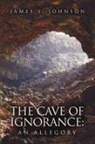 James S. Johnson - The Cave of Ignorance