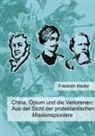 Friedrich Mader - China, Opium und die Verlorenen
