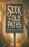 Joshua Rhoades - Seek The Old Paths Reviving Biblical Convictions