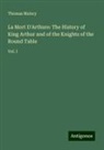 Thomas Malory - La Mort D'Arthure: The History of King Arthur and of the Knights of the Round Table