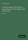 Thomas Malory - La Mort D'Arthure: The History of King Arthur and of the Knights of the Round Table