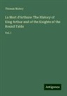 Thomas Malory - La Mort d'Arthure: The History of King Arthur and of the Knights of the Round Table