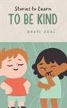 Brave Soul - Stories to Learn to Be Kind