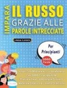 Lingua Classics - IMPARA IL RUSSO GRAZIE ALLE PAROLE INTRECCIATE - PER PRINCIPIANTI - Scopri Come Migliorare Il Tuo Vocabolario Con 2000 Crucipuzzle e Pratica a Casa - 100 Griglie Di Gioco - Materiale Didattico e Libretto Di Attività