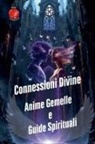 Alina Rubi - Connessioni Divine. Anime Gemelle e Guide Spirituali