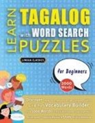 Lingua Classics - LEARN TAGALOG WITH WORD SEARCH PUZZLES FOR BEGINNERS - Discover How to Improve Foreign Language Skills with a Fun Vocabulary Builder. Find 2000 Words to Practice at Home - 100 Large Print Puzzle Games - Teaching Material, Study Activity Workbook