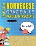 Lingua Classics - IMPARA NORVEGESE GRAZIE ALLE PAROLE INTRECCIATE - PER ADULTI - Scopri Come Migliorare Il Tuo Vocabolario Con 2000 Crucipuzzle e Pratica a Casa - 100 Griglie Di Gioco - Materiale Didattico e Libretto Di Attività