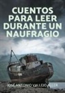 José Antonio Vallejo Aller - Cuentos para leer durante un naufragio