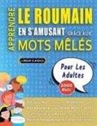 Lingua Classics - APPRENDRE LE ROUMAIN EN S'AMUSANT GRÂCE AUX MOTS MÊLÉS - POUR LES ADULTES - Découvrez Comment Améliorer Son Vocabulaire Avec 2000 Mots Cachés Et S'entraîner À La Maison - 100 Grilles De Jeux - Matériel Pédagogique Et Cahier D'activités