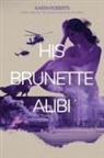 Karen K Roberts - His Brunette Alibi