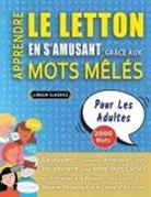 Lingua Classics - APPRENDRE LE LETTON EN S'AMUSANT GRÂCE AUX MOTS MÊLÉS - POUR LES ADULTES - Découvrez Comment Améliorer Son Vocabulaire Avec 2000 Mots Cachés Et S'entraîner À La Maison - 100 Grilles De Jeux - Matériel Pédagogique Et Cahier D'activités