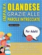 Lingua Classics - IMPARA OLANDESE GRAZIE ALLE PAROLE INTRECCIATE - PER ADULTI - Scopri Come Migliorare Il Tuo Vocabolario Con 2000 Crucipuzzle e Pratica a Casa - 100 Griglie Di Gioco - Materiale Didattico e Libretto Di Attività