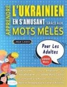 Lingua Classics - APPRENDRE L'UKRAINIEN EN S'AMUSANT GRÂCE AUX MOTS MÊLÉS - POUR LES ADULTES - Découvrez Comment Améliorer Son Vocabulaire Avec 2000 Mots Cachés Et S'entraîner À La Maison - 100 Grilles De Jeux - Matériel Pédagogique Et Cahier D'activités