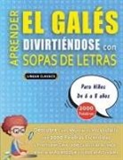 Lingua Classics - APRENDER EL GALÉS DIVIRTIÉNDOSE CON SOPAS DE LETRAS - Para Niños de 6 a 8 años - Descubre Cómo Mejorar tu Vocabulario con 2000 Palabras Escondidas y Practica en Casa - 100 Cuadrículas de Juego - Material de Aprendizaje y Folleto de Actividades