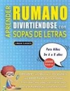 Lingua Classics - APRENDER RUMANO DIVIRTIÉNDOSE CON SOPAS DE LETRAS - Para Niños de 6 a 8 años - Descubre Cómo Mejorar tu Vocabulario con 2000 Palabras Escondidas y Practica en Casa - 100 Cuadrículas de Juego - Material de Aprendizaje y Folleto de Actividades