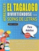 Lingua Classics - APRENDER EL TAGALOGO DIVIRTIÉNDOSE CON SOPAS DE LETRAS - PARA ADULTOS - Descubre Cómo Mejorar tu Vocabulario con 2000 Palabras Escondidas y Practica en Casa - 100 Cuadrículas de Juego - Material de Aprendizaje y Folleto de Actividades
