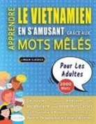 Lingua Classics - APPRENDRE LE VIETNAMIEN EN S'AMUSANT GRÂCE AUX MOTS MÊLÉS - POUR LES ADULTES - Découvrez Comment Améliorer Son Vocabulaire Avec 2000 Mots Cachés Et S'entraîner À La Maison - 100 Grilles De Jeux - Matériel Pédagogique Et Cahier D'activités