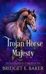 B. E. Baker, Bridget E. Baker - My Trojan Horse Majesty