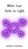 Matthew Whitaker - When Love Turns to Light