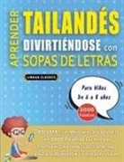 Lingua Classics - APRENDER TAILANDÉS DIVIRTIÉNDOSE CON SOPAS DE LETRAS - Para Niños de 6 a 8 años - Descubre Cómo Mejorar tu Vocabulario con 2000 Palabras Escondidas y Practica en Casa - 100 Cuadrículas de Juego - Material de Aprendizaje y Folleto de Actividades