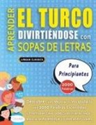 Lingua Classics - APRENDER EL TURCO DIVIRTIÉNDOSE CON SOPAS DE LETRAS - PARA PRINCIPIANTES - Descubre Cómo Mejorar tu Vocabulario con 2000 Palabras Escondidas y Practica en Casa - 100 Cuadrículas de Juego - Material de Aprendizaje y Folleto de Actividades