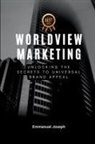 Joseph - Worldview Marketing, Unlocking the Secrets to Universal Brand Appeal