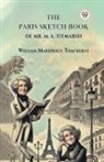 William Makepeace Thackeray - The Paris Sketch Book Of Mr. M. A. Titmarsh