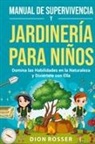 Dion Rosser - Manual de supervivencia y jardinería para niños