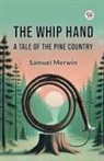 Samuel Merwin - The Whip Hand A Tale of the Pine Country