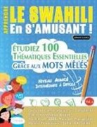 Linguas Classics - APPRENDRE LE SWAHILI EN S'AMUSANT - NIVEAU AVANCÉ